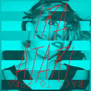 IRA ATARI - BACK TO ZERO SINGLE & REMIXES 15TH APRIL