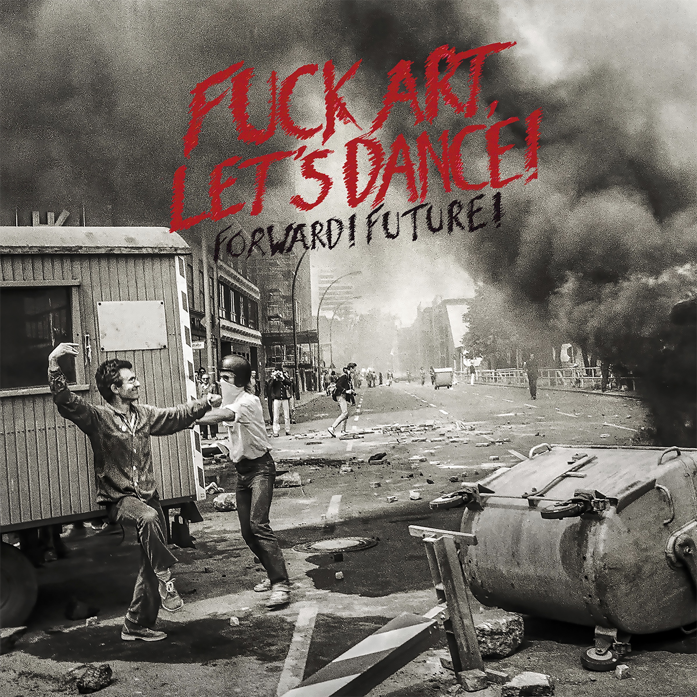 FUCK ART, LET&rsquo;S DANCE! - FORWARD FUTURE!